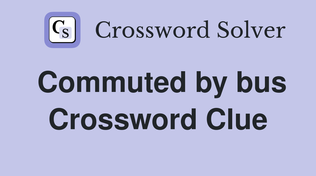 Commuted by bus Crossword Clue Answers Crossword Solver